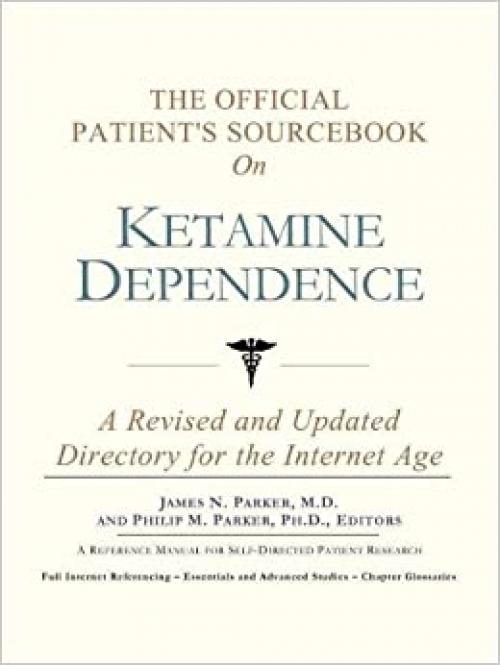  The Official Patient's Sourcebook on Ketamine Dependence: A Revised and Updated Directory for the Internet Age 