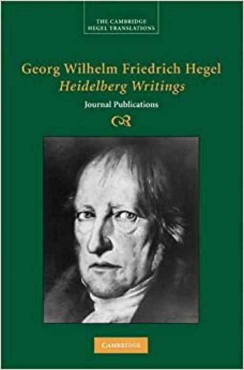  Georg Wilhelm Friedrich Hegel: Heidelberg Writings: Journal Publications (Cambridge Hegel Translations) 