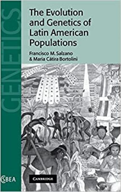  The Evolution and Genetics of Latin American Populations (Cambridge Studies in Biological and Evolutionary Anthropology, Series Number 28) 