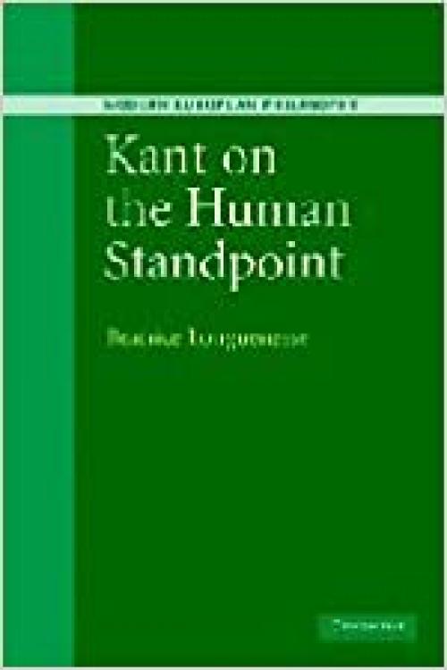  Kant on the Human Standpoint (Modern European Philosophy) 