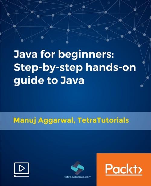 Oreilly - Java for beginners: Step-by-step hands-on guide to Java - 9781788996518