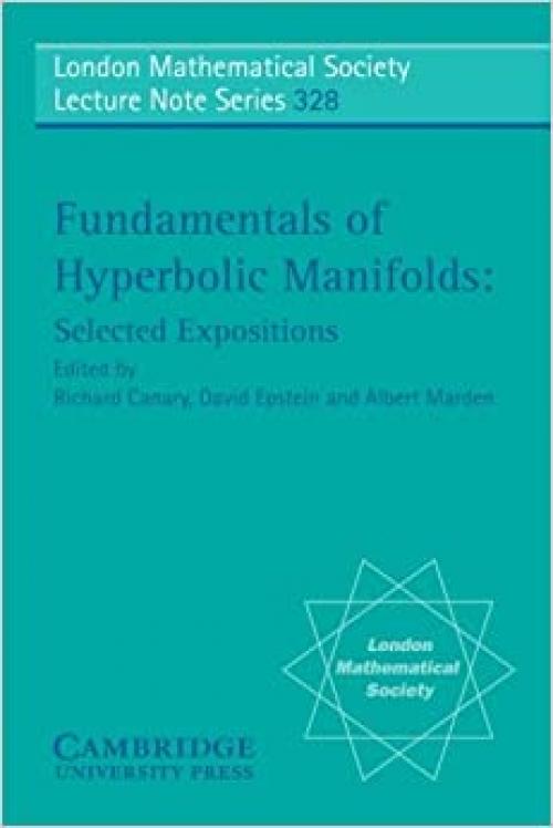  Fundamentals of Hyperbolic Manifolds: Selected Expositions (London Mathematical Society Lecture Note Series, Series Number 328) 
