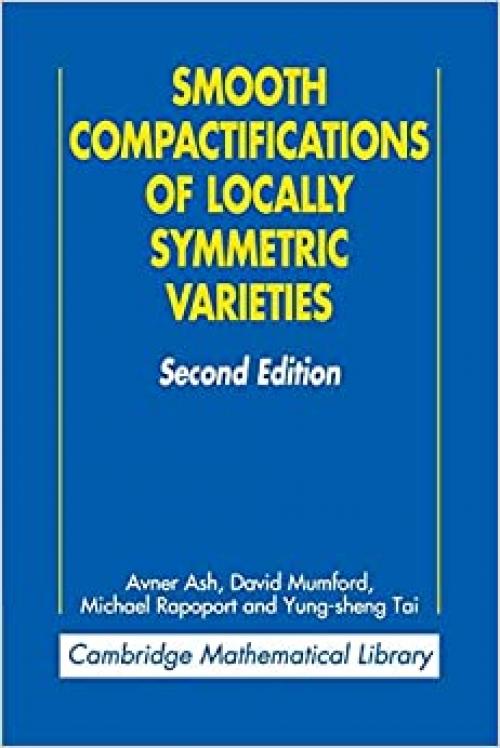  Smooth Compactifications of Locally Symmetric Varieties (Cambridge Mathematical Library) 