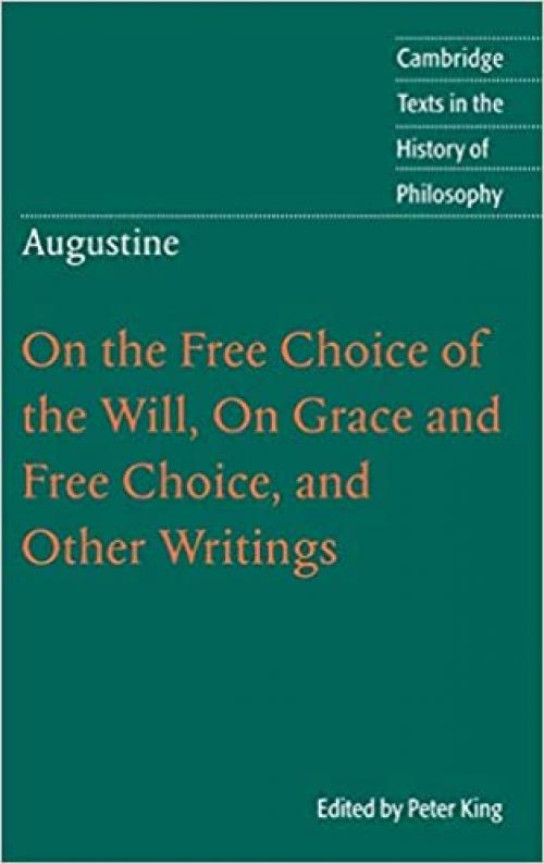  Augustine: On the Free Choice of the Will, On Grace and Free Choice, and Other Writings (Cambridge Texts in the History of Philosophy) 