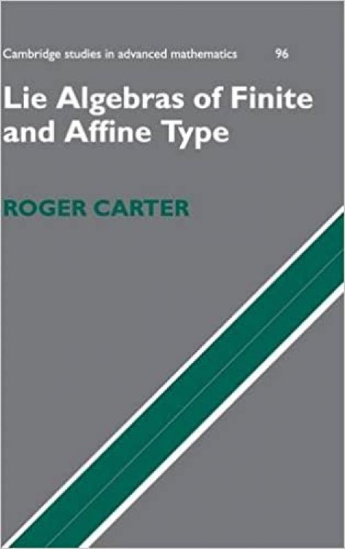 Lie Algebras of Finite and Affine Type (Cambridge Studies in Advanced Mathematics, Series Number 96) 