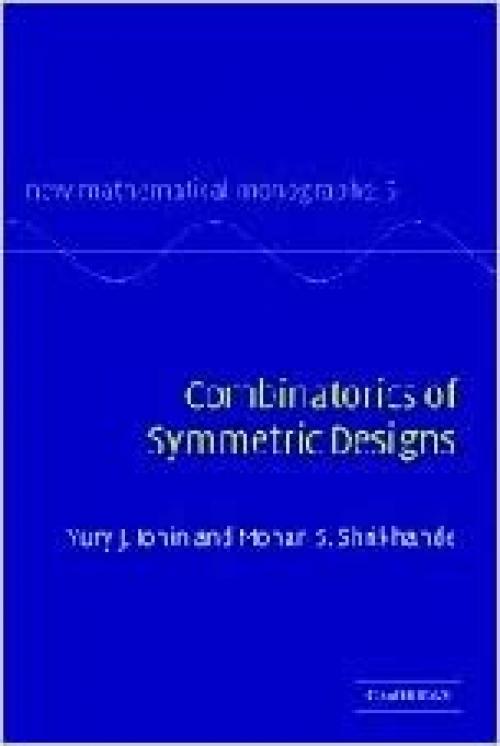 Combinatorics of Symmetric Designs (New Mathematical Monographs) 