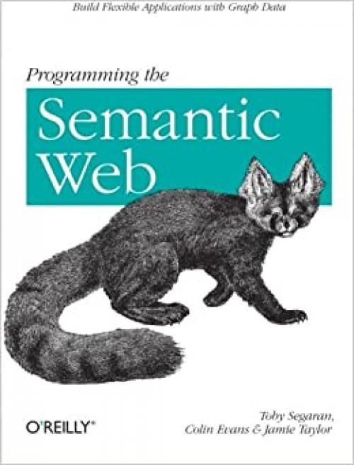  Programming the Semantic Web: Build Flexible Applications with Graph Data 