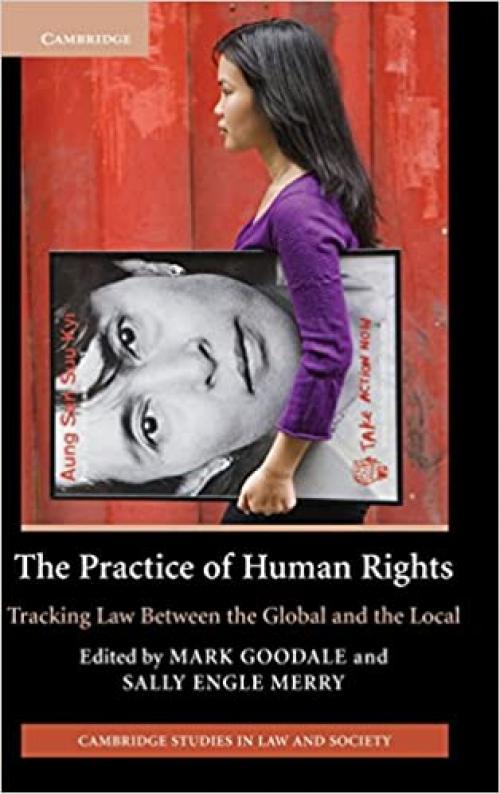  The Practice of Human Rights: Tracking Law between the Global and the Local (Cambridge Studies in Law and Society) 