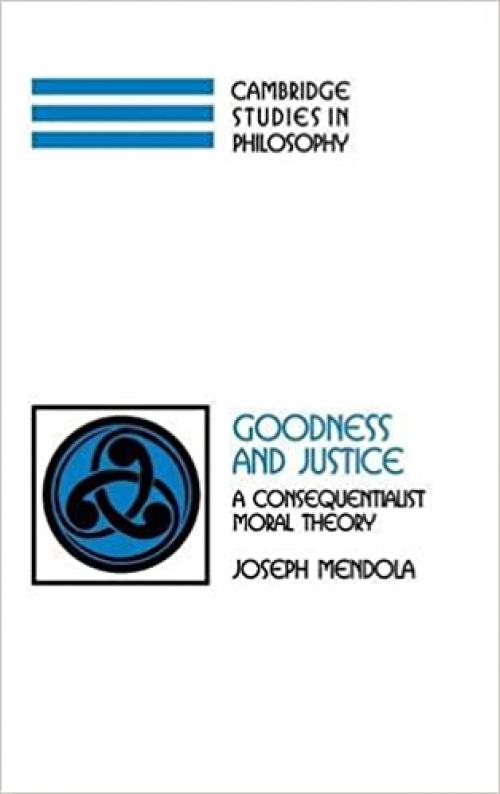  Goodness and Justice: A Consequentialist Moral Theory (Cambridge Studies in Philosophy) 