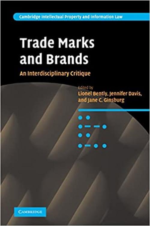  Trade Marks and Brands: An Interdisciplinary Critique (Cambridge Intellectual Property and Information Law, Series Number 10) 