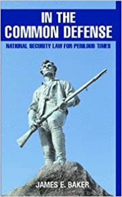  In the Common Defense: National Security Law for Perilous Times 