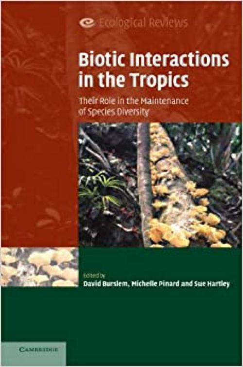  Biotic Interactions in the Tropics: Their Role in the Maintenance of Species Diversity (Ecological Reviews) 