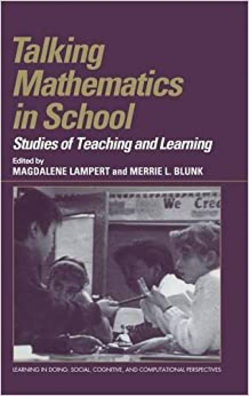  Talking Mathematics in School: Studies of Teaching and Learning (Learning in Doing: Social, Cognitive and Computational Perspectives) 