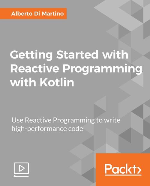 Oreilly - Getting Started with Reactive Programming with Kotlin - 9781789130829