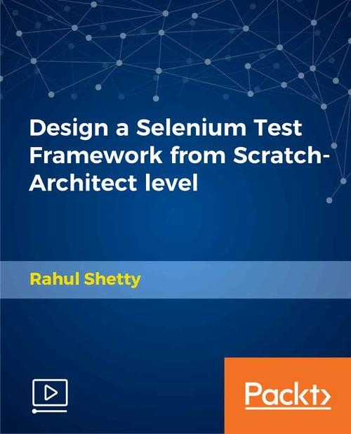 Oreilly - Design a Selenium Test Framework from Scratch-Architect level - 9781789131048