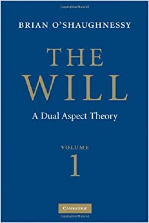  The Will: Volume 1, Dual Aspect Theory 