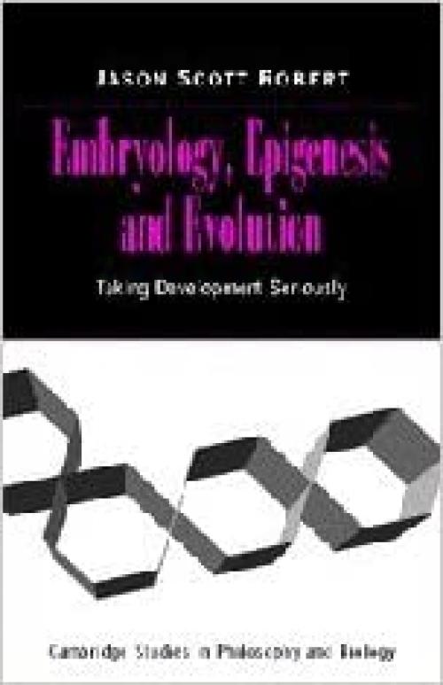  Embryology, Epigenesis and Evolution: Taking Development Seriously (Cambridge Studies in Philosophy and Biology) 