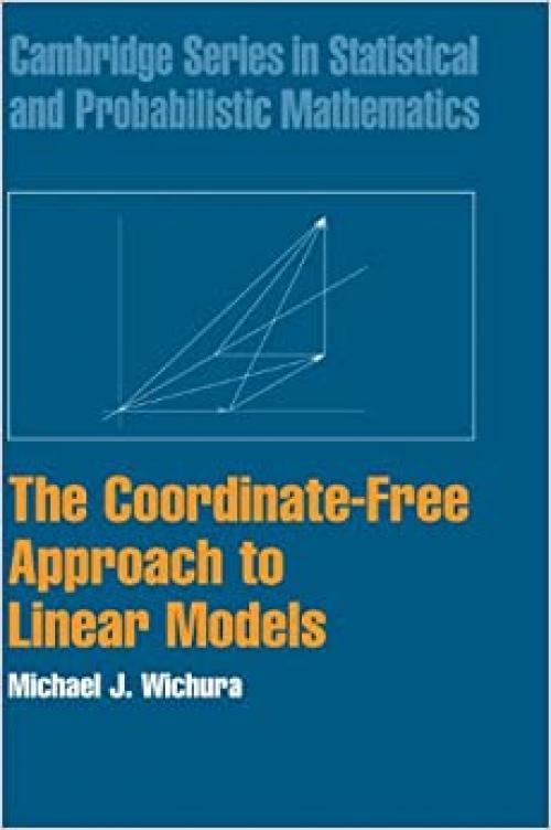  The Coordinate-Free Approach to Linear Models (Cambridge Series in Statistical and Probabilistic Mathematics, Series Number 19) 