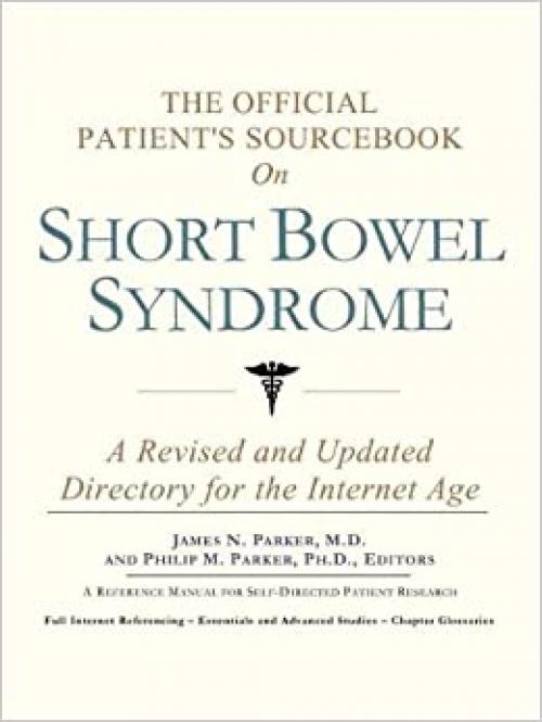  The Official Patient's Sourcebook on Short Bowel Syndrome: A Revised and Updated Directory for the Internet Age 