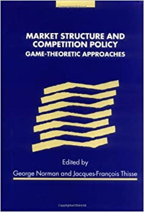  Market Structure and Competition Policy: Game-Theoretic Approaches 