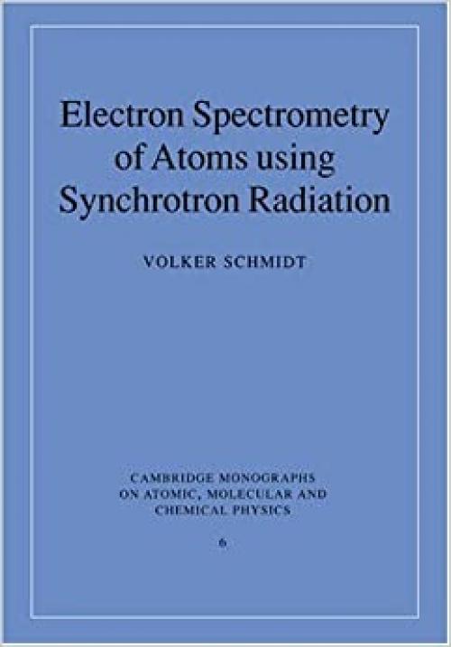  Electron Spectrometry of Atoms (Cambridge Monographs on Atomic, Molecular and Chemical Physics) 