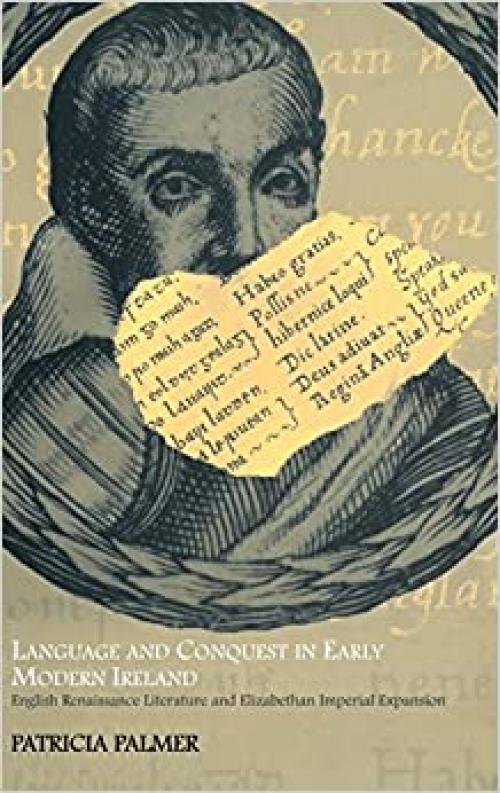  Language and Conquest in Early Modern Ireland: English Renaissance Literature and Elizabethan Imperial Expansion 