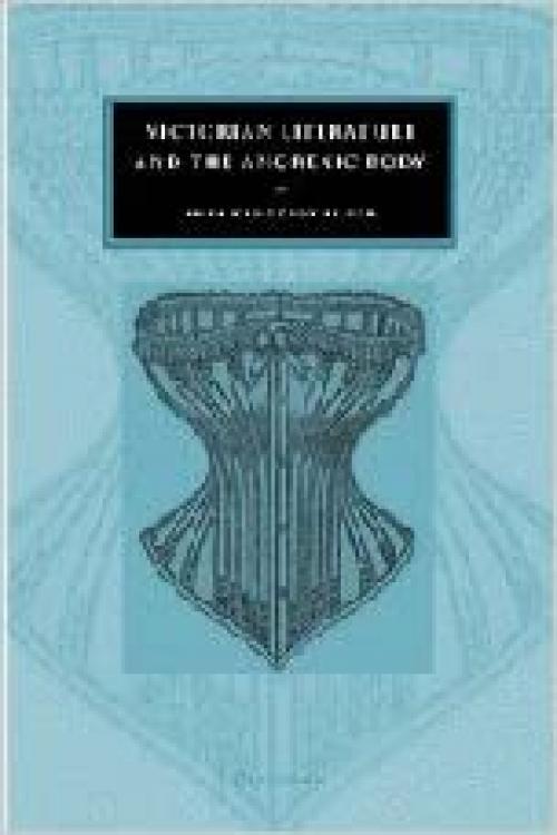 Victorian Literature and the Anorexic Body (Cambridge Studies in Nineteenth-Century Literature and Culture) 
