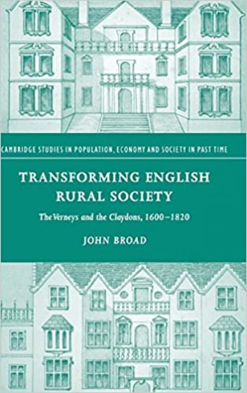  Transforming English Rural Society: The Verneys and the Claydons, 1600–1820 (Cambridge Studies in Population, Economy and Society in Past Time, Series Number 40) 