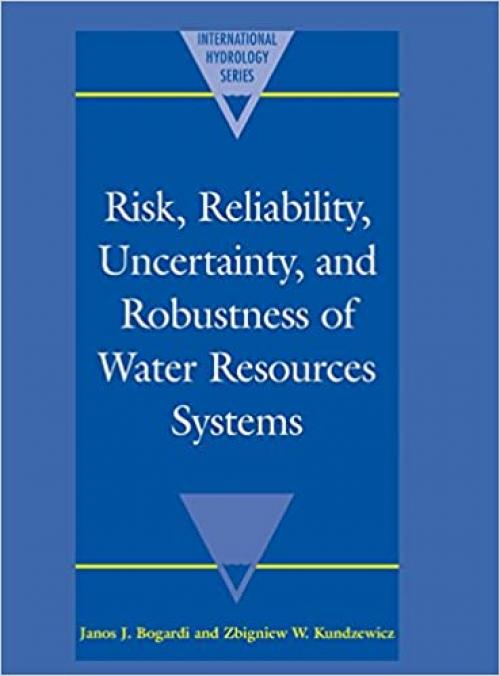  Risk, Reliability, Uncertainty, and Robustness of Water Resource Systems (International Hydrology Series) 