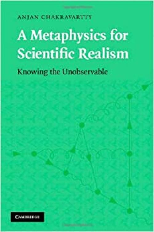  A Metaphysics for Scientific Realism: Knowing the Unobservable 