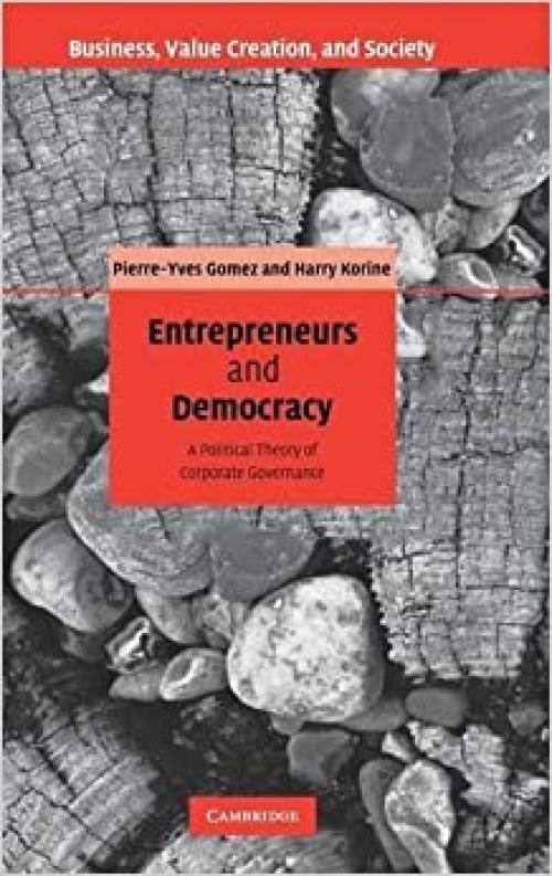  Entrepreneurs and Democracy: A Political Theory of Corporate Governance (Business, Value Creation, and Society) 
