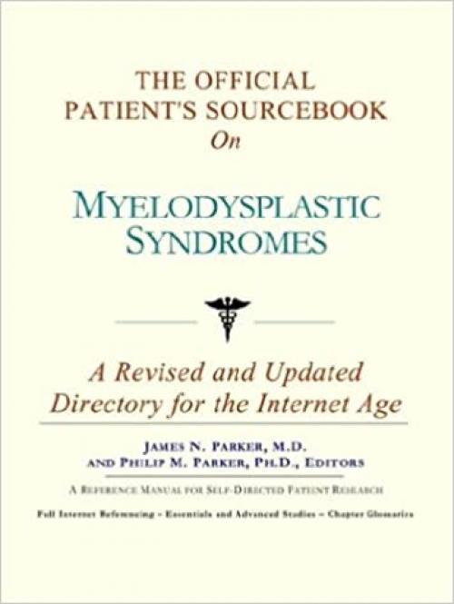  The Official Patient's Sourcebook on Myelodysplastic Syndromes: A Revised and Updated Directory for the Internet Age 