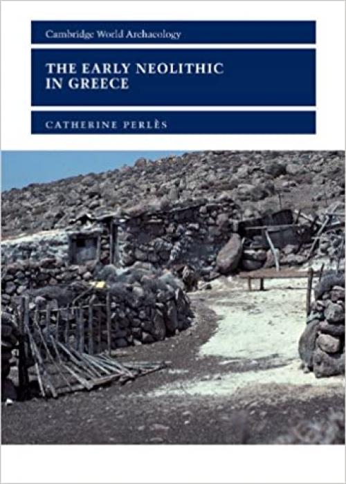  The Early Neolithic in Greece: The First Farming Communities in Europe (Cambridge World Archaeology) 