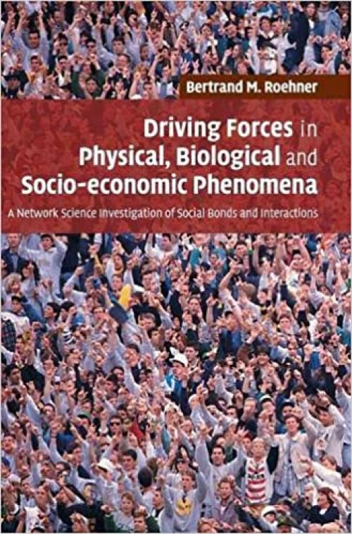  Driving Forces in Physical, Biological and Socio-economic Phenomena: A Network Science Investigation of Social Bonds and Interactions 