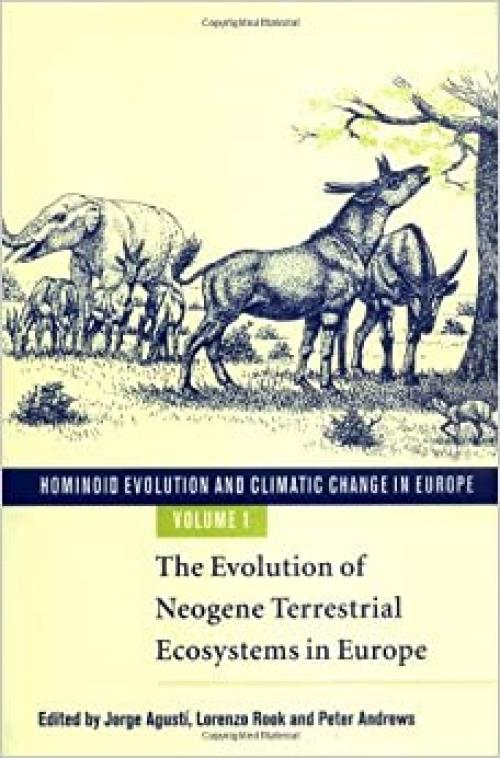  Hominoid Evolution and Climatic Change in Europe: Volume 1, The Evolution of Neogene Terrestrial Ecosystems in Europe (v. 1) 