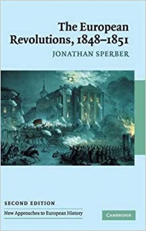  The European Revolutions, 1848-1851 (New Approaches to European History) 