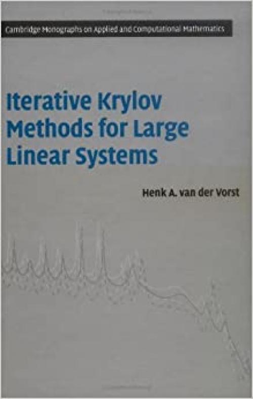  Iterative Krylov Methods for Large Linear Systems (Cambridge Monographs on Applied and Computational Mathematics) 