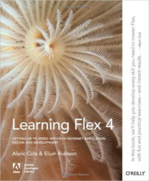  Learning Flex 4: Getting Up to Speed with Rich Internet Application Design and Development (Adobe Developer Library) 