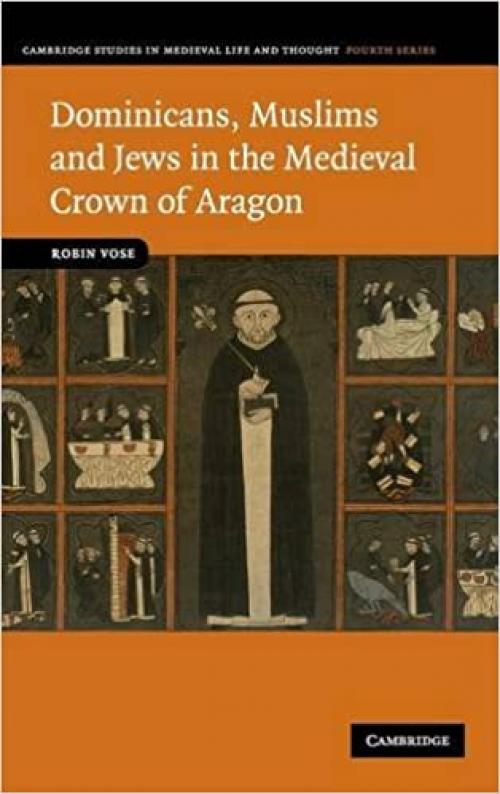  Dominicans, Muslims and Jews in the Medieval Crown of Aragon (Cambridge Studies in Medieval Life and Thought: Fourth Series, Series Number 74) 