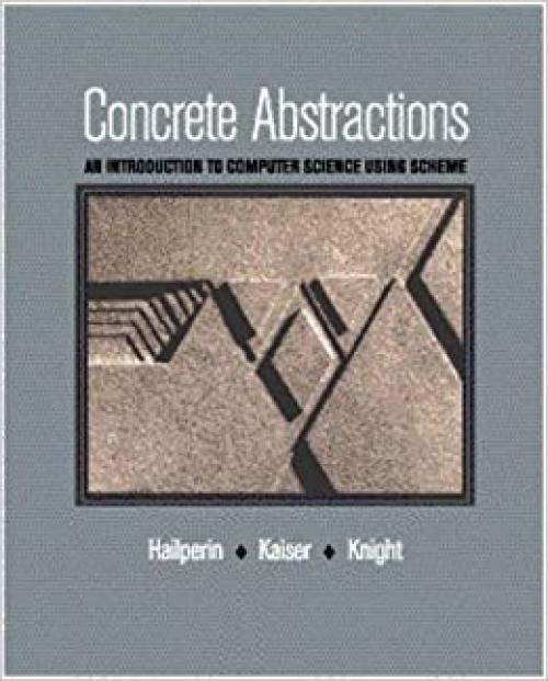  Concrete Abstractions: An Introduction to Computer Science Using Scheme 