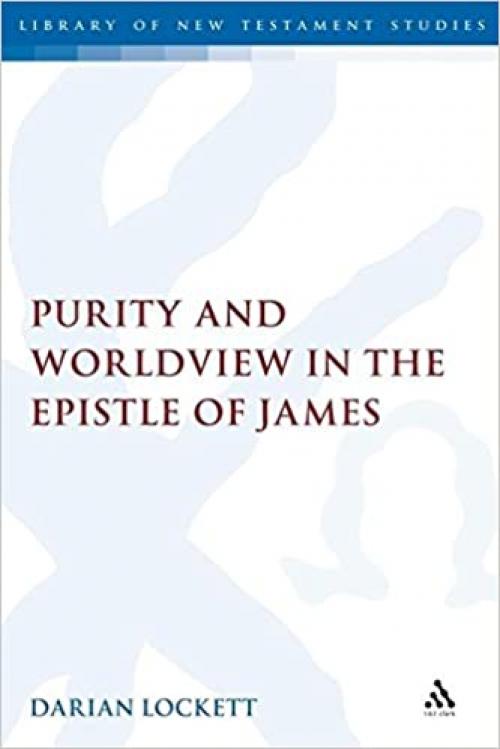  Purity and Worldview in the Epistle of James (The Library of New Testament Studies) 