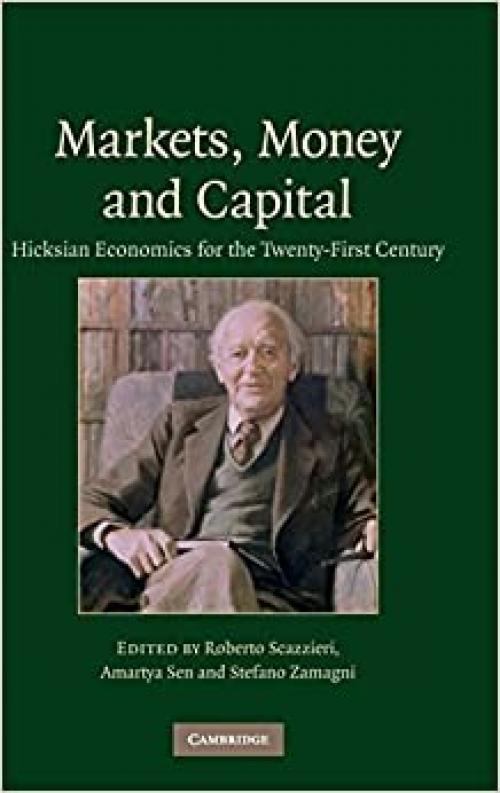  Markets, Money and Capital: Hicksian Economics for the Twenty First Century 