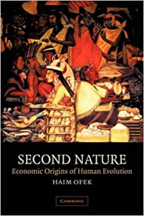  Second Nature: Economic Origins of Human Evolution 