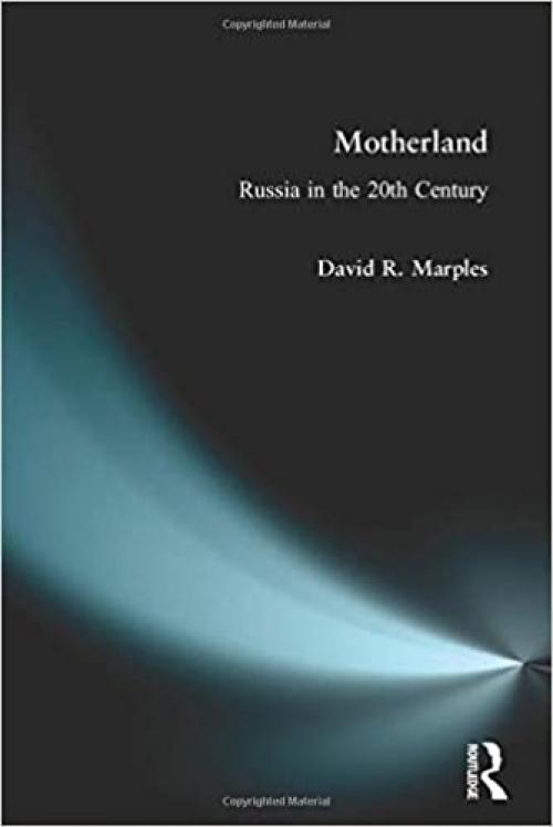  Motherland: Russia in the Twentieth Century 