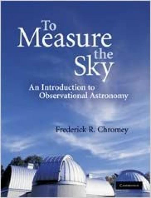  To Measure the Sky: An Introduction to Observational Astronomy 