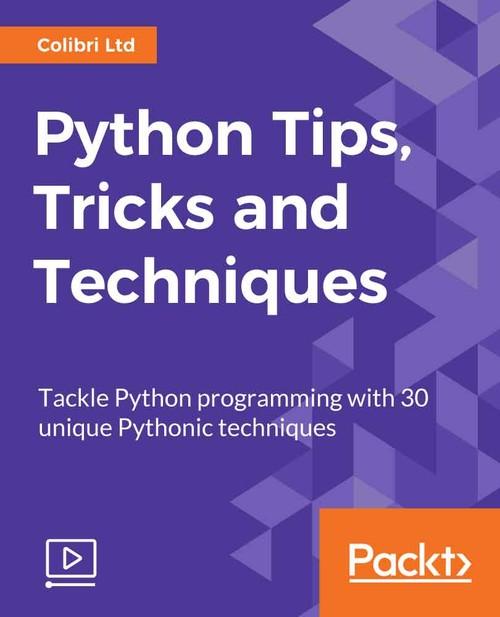 Oreilly - Python Tips, Tricks and Techniques - 9781789138535