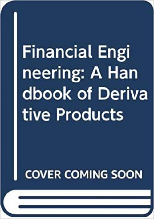  Financial Engineering: A Handbook of Derivative Products 