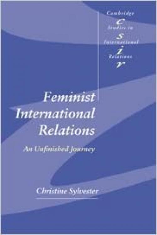  Feminist International Relations: An Unfinished Journey (Cambridge Studies in International Relations) 