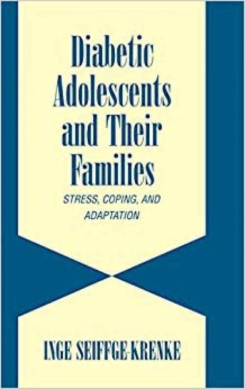  Diabetic Adolescents and their Families: Stress, Coping, and Adaptation (Cambridge Studies on Child and Adolescent Health) 