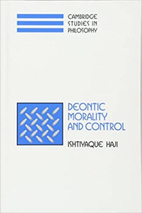  Deontic Morality and Control (Cambridge Studies in Philosophy) 